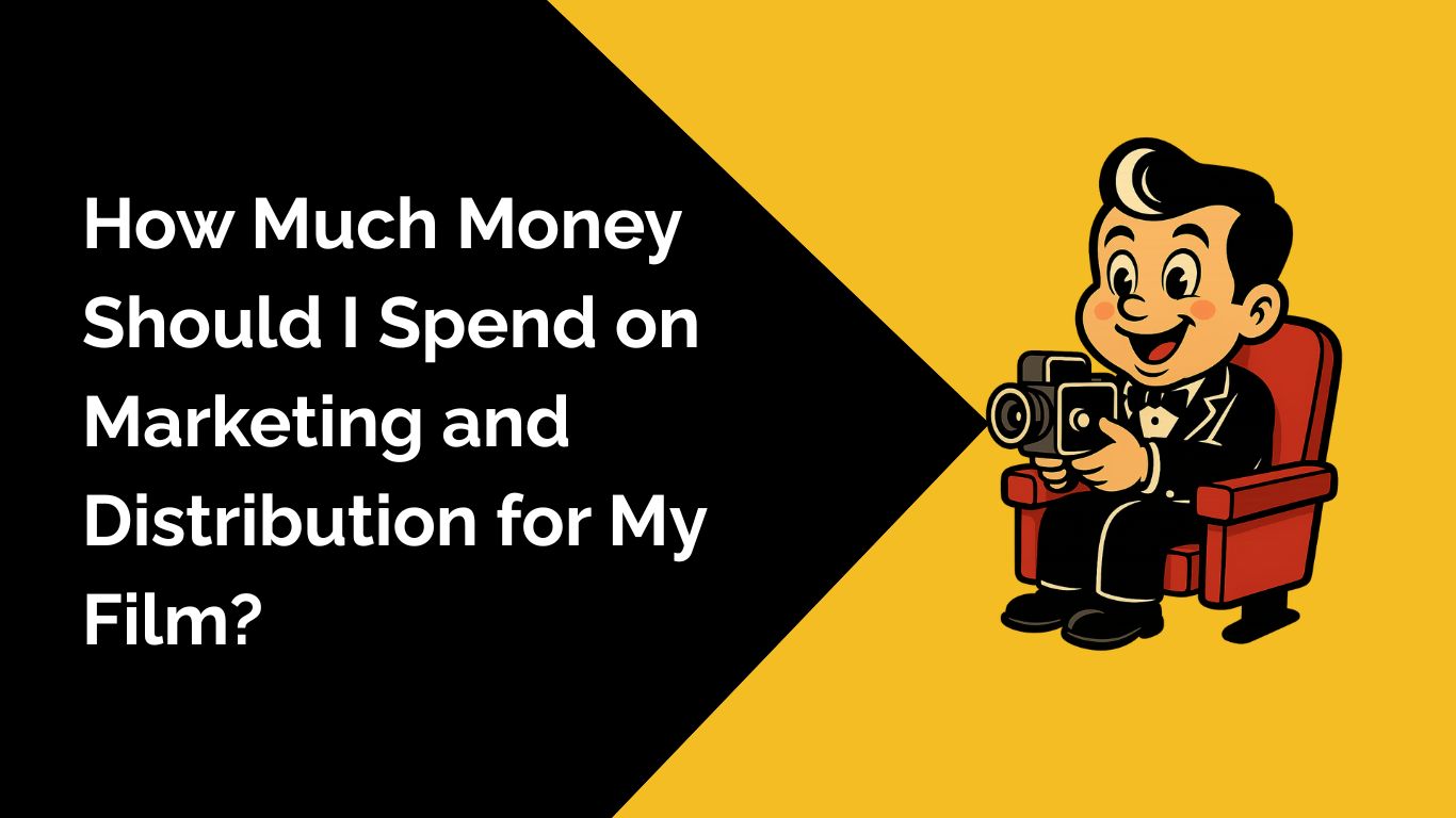 How Much Money Should I Spend on Marketing and Distribution for My Film?